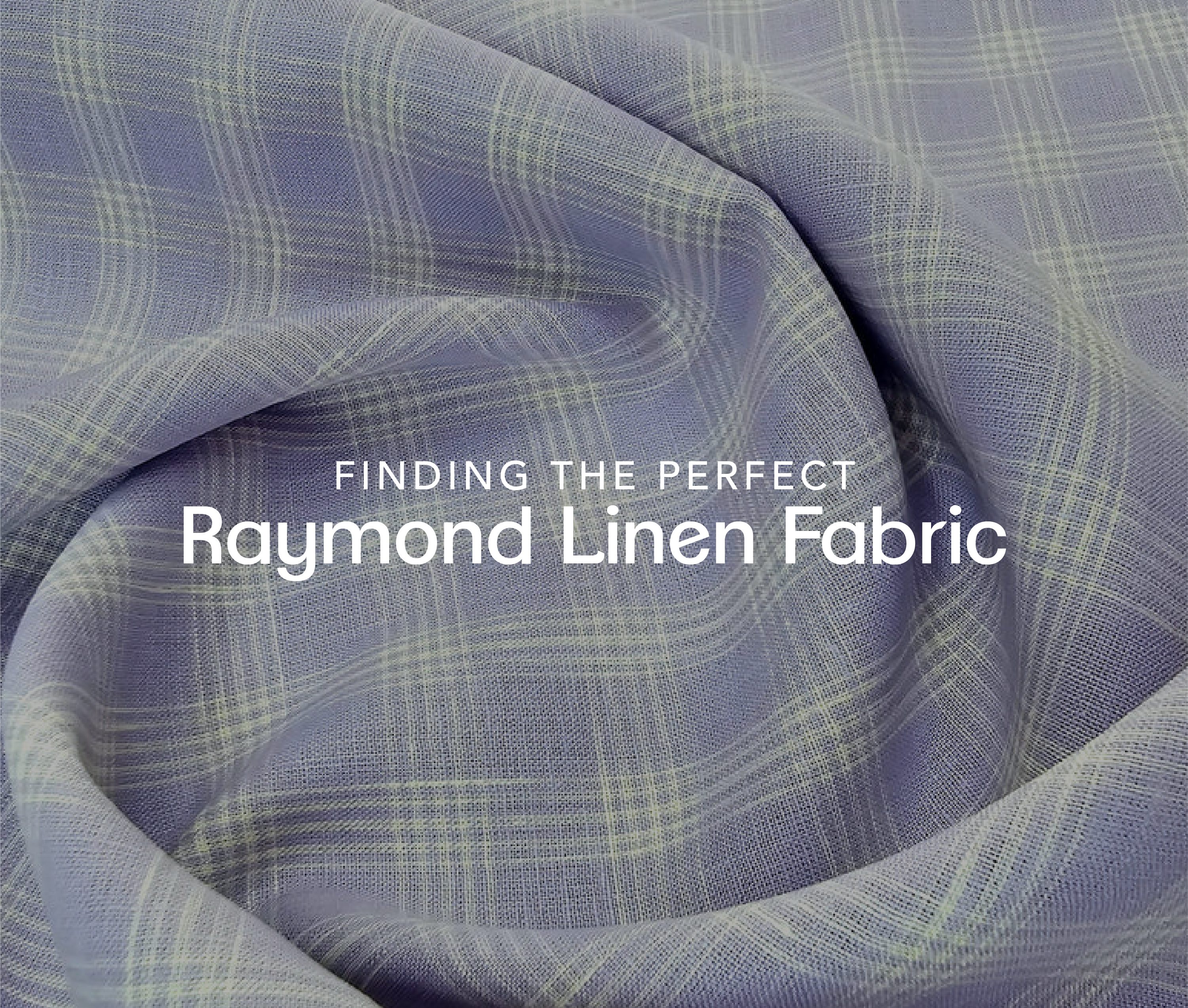 Raymond Linen Fabric Buying Guide: How to Buy the Right Linen Fabric For Every Occasion