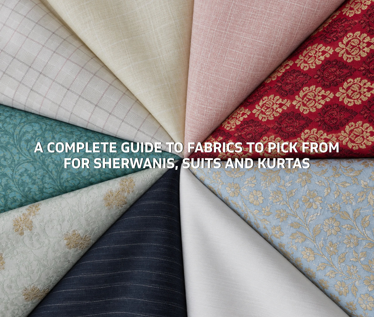 A Complete Guide To Fabrics To Pick From for Sherwanis, Suits and Kurtas